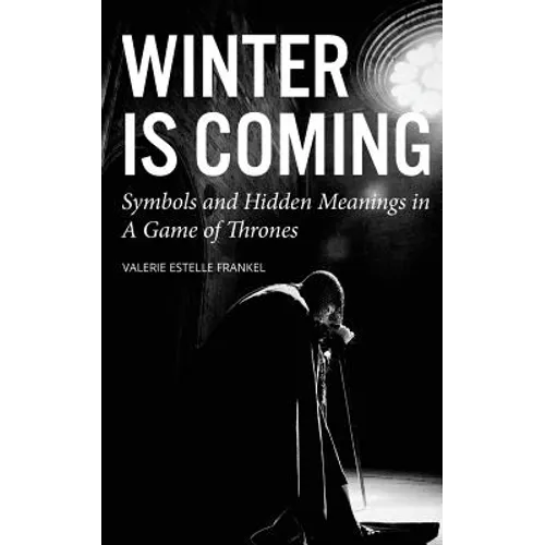 Winter is Coming: Symbols and Hidden Meanings in A Game of Thrones - Paperback