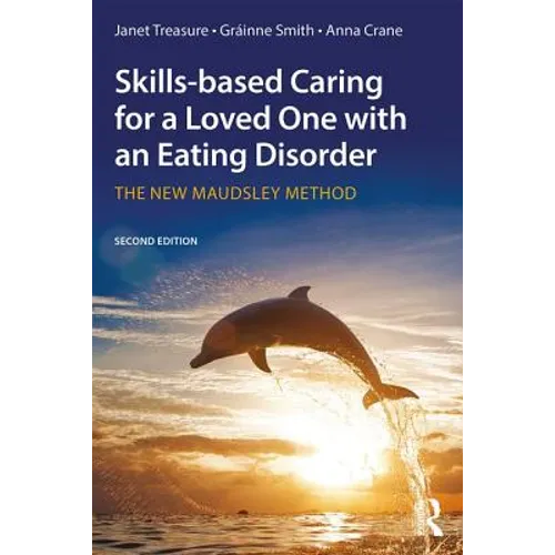 Skills-Based Caring for a Loved One with an Eating Disorder: The New Maudsley Method