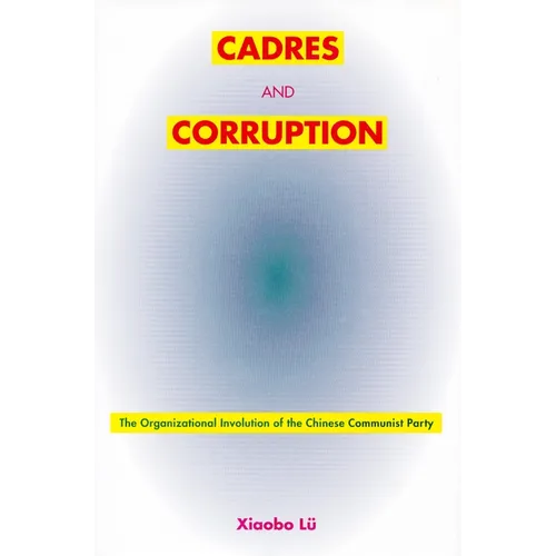 Cadres and Corruption: The Organizational Involution of the Chinese Communist Party - Paperback
