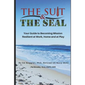 The Suit & The SEAL: Your Guide to Becoming Mission Resilient at work, home and at play