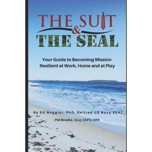The Suit & The SEAL: Your Guide to Becoming Mission Resilient at work, home and at play