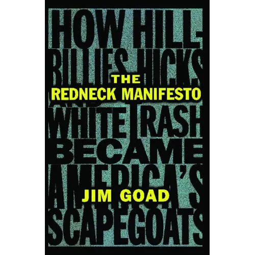 The Redneck Manifesto: How Hillbillies Hicks and White Trash Becames America's Scapegoats - Paperback