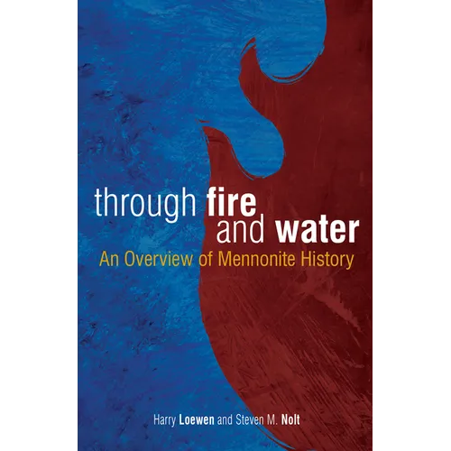 Through Fire and Water: An Overview of Mennonite History - Paperback