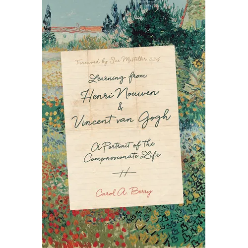 Learning from Henri Nouwen and Vincent Van Gogh: A Portrait of the Compassionate Life - Hardcover