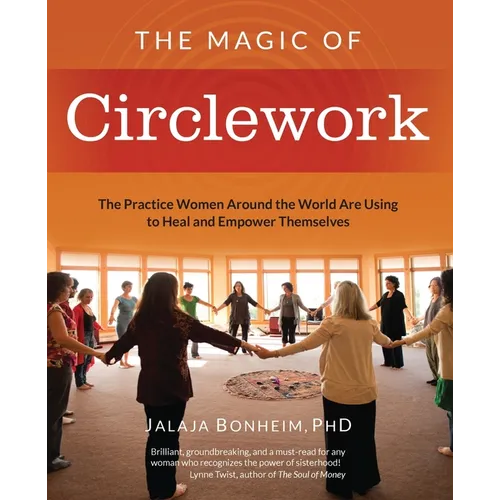 The Magic of Circlework: The Practice Women Around the World are Using to Heal and Empower Themselves
