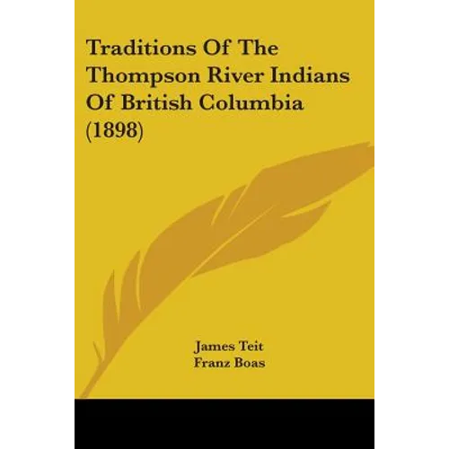 Traditions Of The Thompson River Indians Of British Columbia (1898) - Paperback