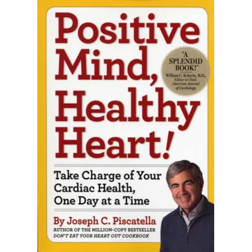 Positive Mind, Healthy Heart: Take Charge of Your Cardiac Health, One Day at a Time - Paperback