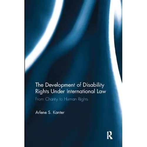 The Development of Disability Rights Under International Law: From Charity to Human Rights