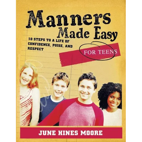 Manners Made Easy for Teens: 10 Steps to a Life of Confidence, Poise, and Respect - Paperback