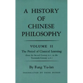 History of Chinese Philosophy, Volume 2: The Period of Classical Learning from the Second Century B.C. to the Twentieth Century A.D