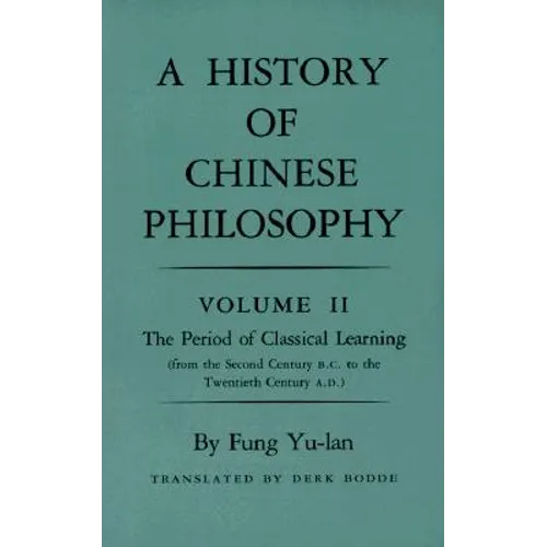 History of Chinese Philosophy, Volume 2: The Period of Classical Learning from the Second Century B.C. to the Twentieth Century A.D