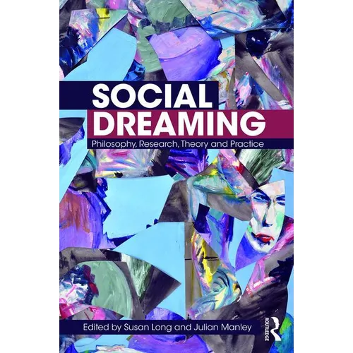 Social Dreaming: Philosophy, Research, Theory and Practice