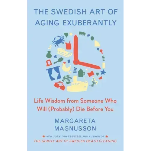 The Swedish Art of Aging Exuberantly: Life Wisdom from Someone Who Will (Probably) Die Before You - Hardcover
