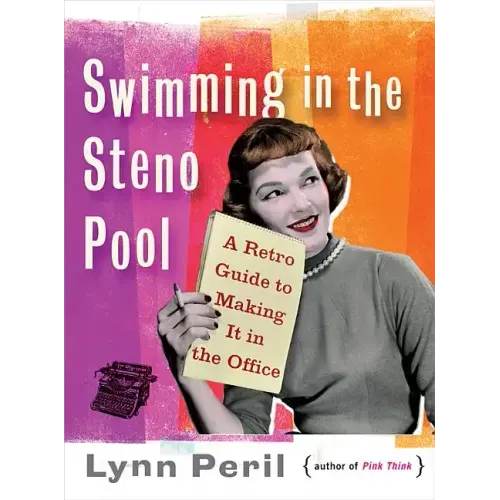 Swimming in the Steno Pool: A Retro Guide to Making It in the Office - Paperback