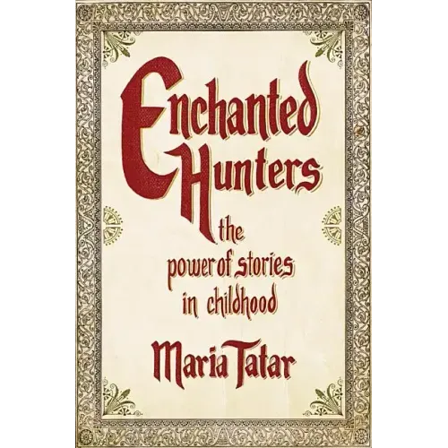 Enchanted Hunters: The Power of Stories in Childhood - Hardcover