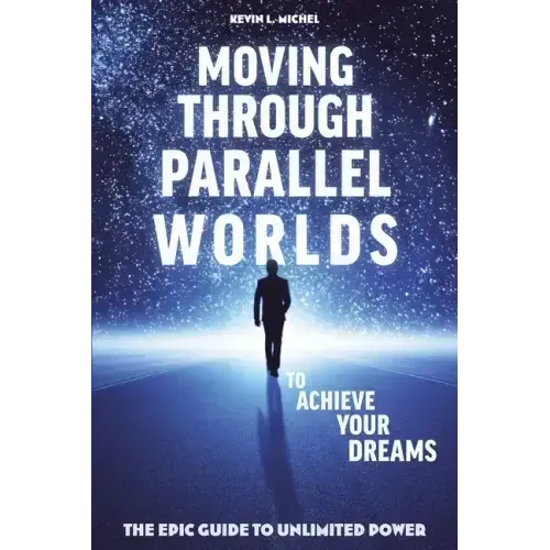 Moving Through Parallel Worlds To Achieve Your Dreams: The Epic Guide To Unlimited Power - Paperback
