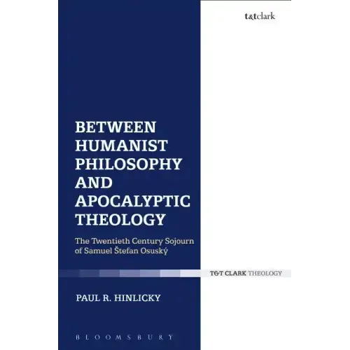 Between Humanist Philosophy and Apocalyptic Theology: The Twentieth Century Sojourn of Samuel Stefan Osusky - Paperback