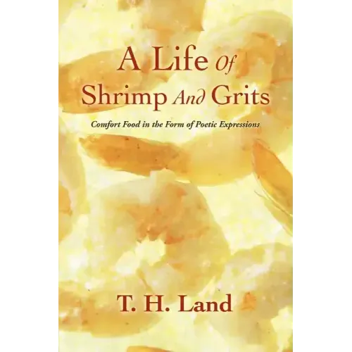 A Life Of Shrimp And Grits: Comfort Food in the Form of Poetic Expressions - Paperback