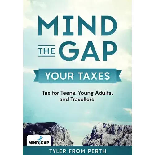Mind the Gap: Your Taxes: Tax for Teens, Young Adults, and Travellers - Paperback