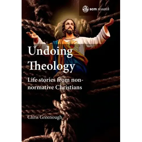 Undoing Theology: Life Stories from Non-Normative Christians - Hardcover