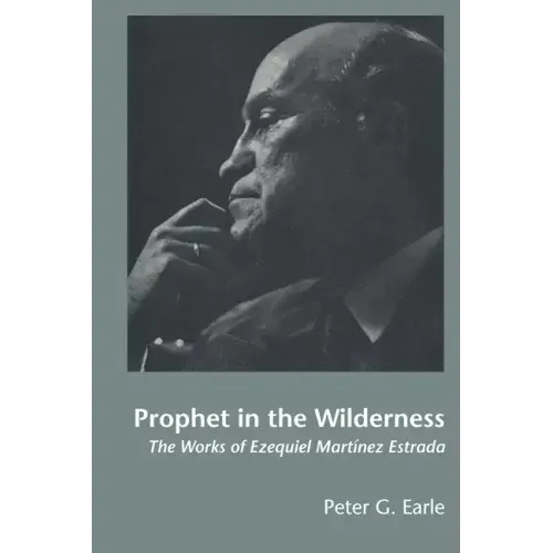 Prophet in the Wilderness: The Works of Ezequiel Martínez Estrada - Paperback