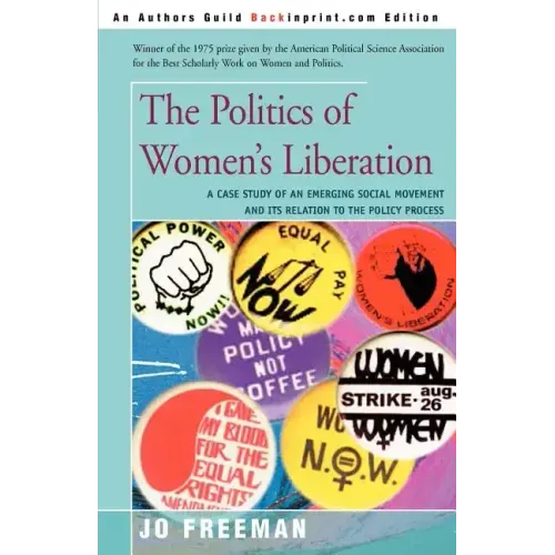 The Politics of Women's Liberation: A Case Study of an Emerging Social Movement and Its Relation to the Policy Process - Paperback