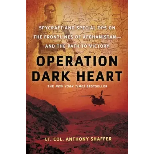 Operation Dark Heart: Spycraft and Special Ops on the Frontlines of Afghanistan -- And the Path to Victory - Paperback