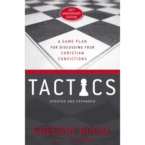 Tactics, 10th Anniversary Edition: A Game Plan for Discussing Your Christian Convictions - Paperback
