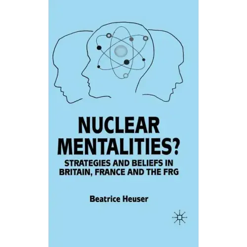 Nuclear Mentalities?: Strategies and Beliefs in Britain, France and the Frg - Hardcover