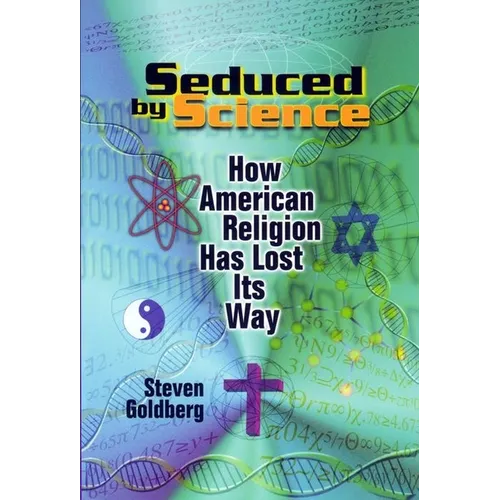 Seduced by Science: How American Religion Has Lost Its Way - Paperback