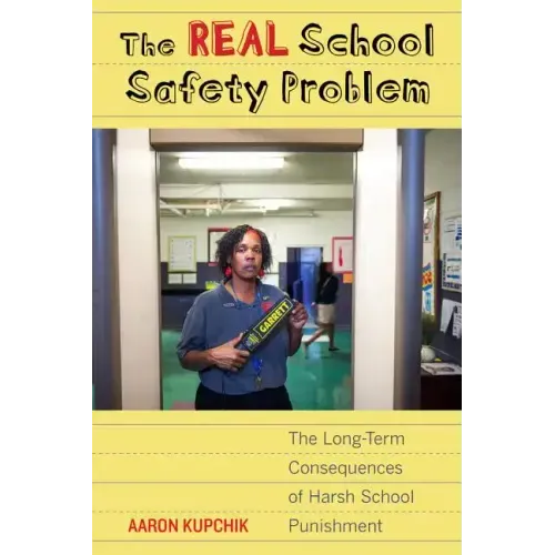 The Real School Safety Problem: The Long-Term Consequences of Harsh School Punishment - Paperback
