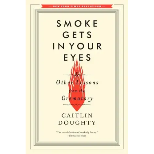 Smoke Gets in Your Eyes: And Other Lessons from the Crematory - Paperback