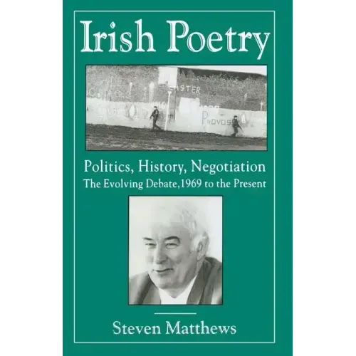 Irish Poetry: Politics, History, Negotiation: The Evolving Debate, 1969 to the Present - Paperback