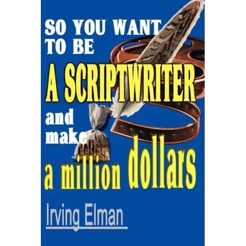So You Want to Be a Scriptwriter and Make a Million Dollars - Paperback