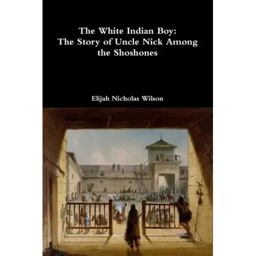 The White Indian Boy: The Story of Uncle Nick Among the Shoshones - Paperback