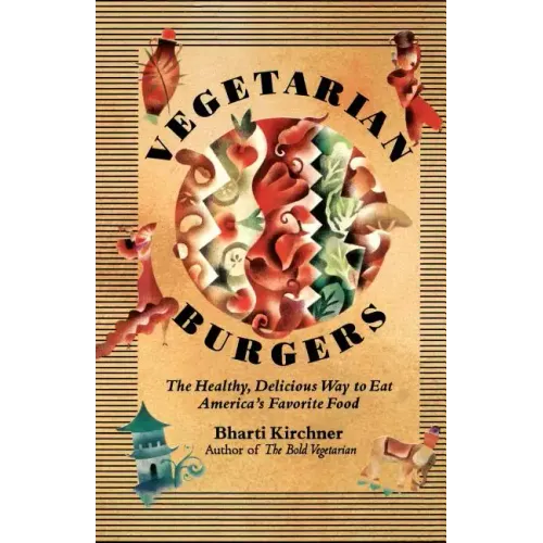Vegetarian Burgers: The Healthy, Delicious Way to Eat America's Favorite Food - Paperback