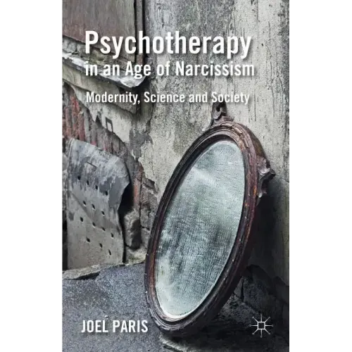 Psychotherapy in an Age of Narcissism: Modernity, Science, and Society - Hardcover