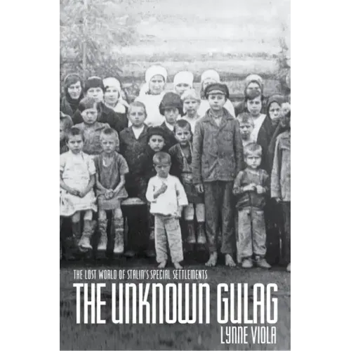 The Unknown Gulag: The Lost World of Stalin's Special Settlements - Paperback