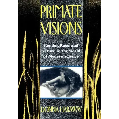 Primate Visions: Gender, Race, and Nature in the World of Modern Science - Paperback