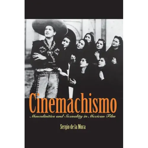 Cinemachismo: Masculinities and Sexuality in Mexican Film - Paperback