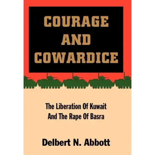 Courage and Cowardice: The Liberation of Kuwait and the Rape of Basra - Hardcover