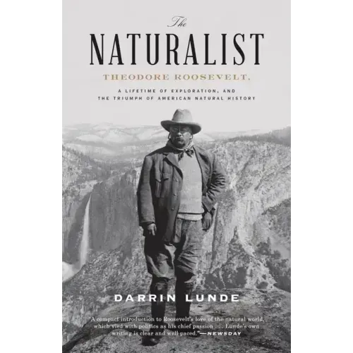 The Naturalist: Theodore Roosevelt, a Lifetime of Exploration, and the Triumph of American Natural History - Paperback