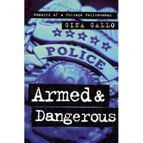 Armed and Dangerous: Memoirs of a Chicago Policewoman - Paperback