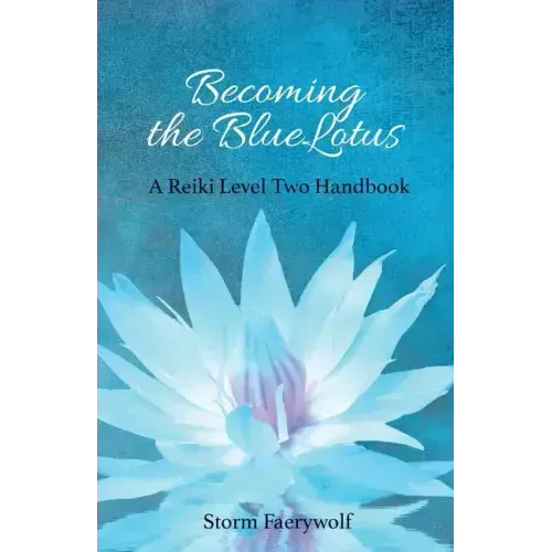 Becoming the BlueLotus: A Reiki Level Two Handbook - Paperback