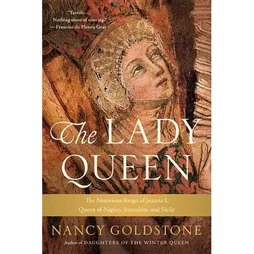The Lady Queen: The Notorious Reign of Joanna I, Queen of Naples, Jerusalem, and Sicily - Paperback