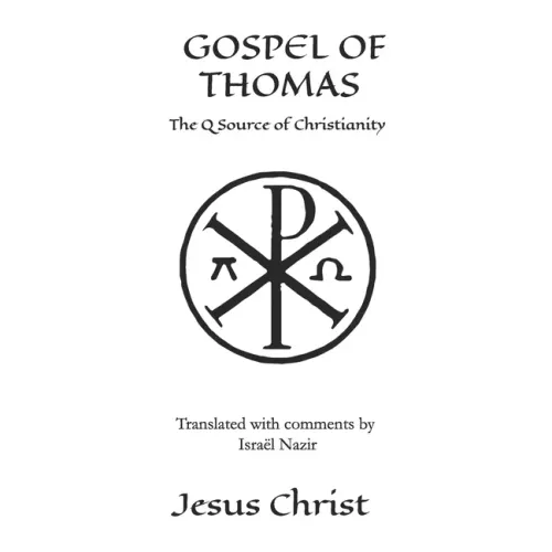 Gospel Of Thomas: The Q source of Christianity, The Injil. - Paperback