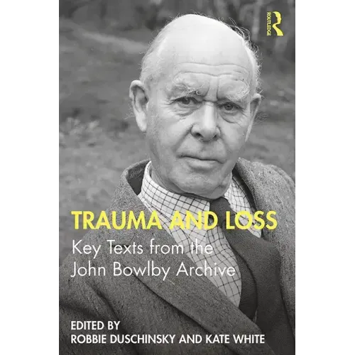 Trauma and Loss: Key Texts from the John Bowlby Archive - Paperback