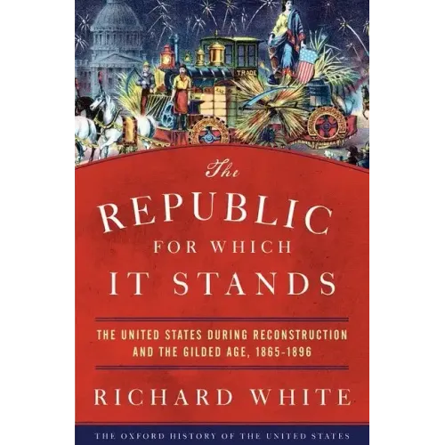 The Republic for Which It Stands: The United States During Reconstruction and the Gilded Age, 1865-1896 - Paperback
