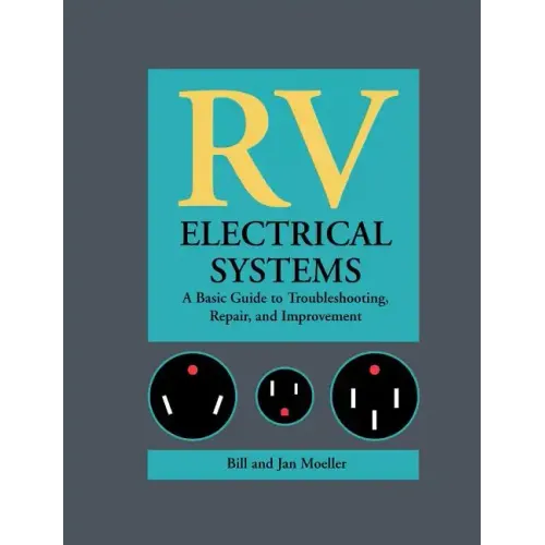 RV Electrical Systems: A Basic Guide to Troubleshooting, Repairing and Improvement - Paperback