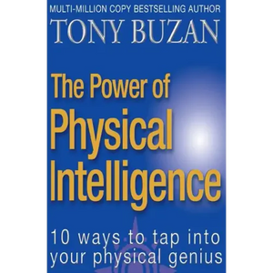 The Power of Physical Intelligence: 10 Ways to Tap Into Your Physical Genius - Paperback